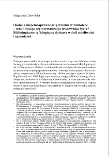 Osoba z niepełnosprawnością wzroku w bibliotece - rehabilitacja czy normalizacja środowiska życia? Bibliologiczno-tyflologiczny dyskurs wok&oacute;ł możliwości i ograniczeń = A person with vision impairment in the library - rehabilitation or normalization of a living environment? A discourse aboutbibliology and vision impairment on one?s potential and limitations