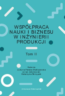 Wsp&oacute;łpraca nauki i biznesu w inżynierii produkcji. Tom II