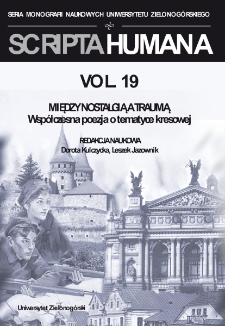 Zeszyty Naukowe Uniwersytetu Zielonog&oacute;rskiego: Seria Scripta Humana, t. 19: Między nostalgią a traumą. Wsp&oacute;łczesna poezja o tematyce kresowej - spis treści i wstęp