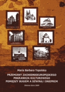 Przemiany zachodnioeuropejskiego pogranicza kulturowego pomiędzy Bugiem a Dźwiną i Dnieprem: (polsko-litewsko-białorusko-ukraińskie losy od XV do początku XX wieku) : kurs 14 wykład&oacute;w