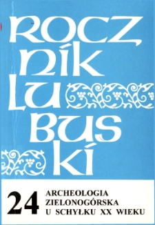Rocznik Lubuski (t. 24, cz. 1): Archeologia zielonog&oacute;rska u schyłku XX wieku - spis treści