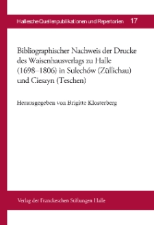 Bibliographischer Nachweis der Drucke des Waisenhausverlags zu Halle (1698-1806) in Sulech&oacute;w (Z&uuml;llichau) und Cieszyn (Teschen)