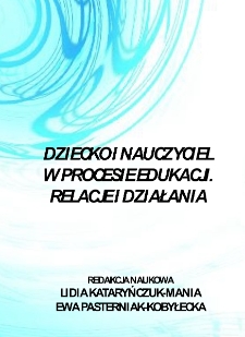 Dziecko i nauczyciel w procesie edukacji. Relacje i działania - spis treści i wstęp