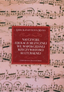 Nauczyciel edukacji muzycznej we wsp&oacute;łczesnej rzeczywistości kulturalnej