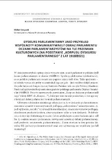 Dyskurs parlamentarny jako przykład wsp&oacute;lnoty komunikatywnej? Obraz parlamentu oczami parlamentarzyst&oacute;w na tle przemian kulturowych (na podstawie "Korpusu dyskursu parlamentarnego" z lat 1918?2021) = Parliamentary discourse as an example of a communicative community? The image of parliament through the eyes of parliamentarians against the backdrop of cultural changes (based on the "Corpus of parliamentary discourse" (CPD) from 1918?2021)