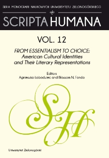 Zeszyty Naukowe Uniwersytetu Zielonog&oacute;rskiego: Seria Scripta Humana, t. 12: From Essentialism to Choice: American Cultural Identities and Their Literary Representations - table of contents and introduction