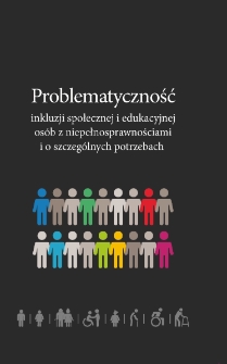 Problematyczność inkluzji społecznej i edukacyjnej os&oacute;b z niepełnosprawnościami i o szczeg&oacute;lnych potrzebach