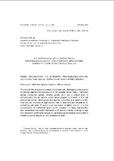 Od rekreacji do e-sportowej profesjonalizacji. Kulturowo-społeczne aspekty gier elektronicznych = From recreation to e-sports professionalization. Cultural and social aspects of electronic games
