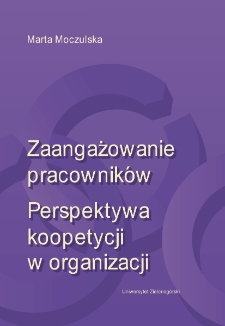 Zaangażowanie pracownik&oacute;w. Perspektywa koopetycji w organizacji = Work engagement. A perspective on coopetition in the organization