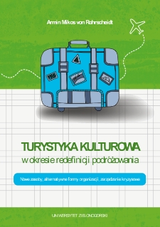 Turystyka kulturowa w okresie redefinicji podr&oacute;żowania. Nowe zasoby, alternatywne formy organizacji, zarządzanie kryzysowe