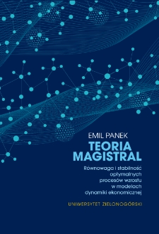 Teoria magistral. R&oacute;wnowaga i stabilność optymalnych proces&oacute;w wzrostu w modelach dynamiki ekonomicznej = Turnpike theory. Equilibrium and stability of optimal growth processes in dynamic economic models